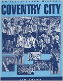 'Coventry City - An Illustrated History' by Jim Brown